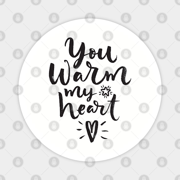 You warm my heart Magnet by LifeTime Design